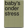 Baby's onder stress by Diana de Koning