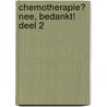 Chemotherapie? Nee, bedankt! Deel 2 door Inka Sattler