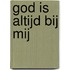 God is altijd bij mij
