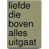 Liefde die boven alles uitgaat by Dr.P. de Vries