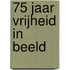 75 jaar vrijheid in beeld