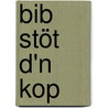 Bib stöt d'n kop door Ron Leunissen