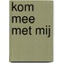 Kom mee met mij