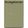 Thuisgekomen by Geertrude Verweij
