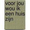 voor jou wou ik een huis zijn door David Troch