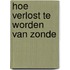 Hoe verlost te worden van zonde