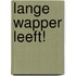 Lange wapper leeft!