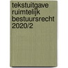 Tekstuitgave Ruimtelijk bestuursrecht 2020/2 by Unknown