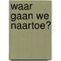 Waar gaan we naartoe?