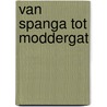 Van Spanga tot Moddergat door Wio Joustra