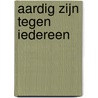 Aardig zijn tegen iedereen by Bert Kommerij
