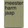 Meester Harm Jaap by Harm Jaap Meinders