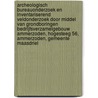 Archeologisch Bureauonderzoek en Inventariserend Veldonderzoek door middel van grondboringen Bedrijfsverzamelgebouw Ammerzoden, Hogesteeg 56, Ammerzoden, Gemeente Maasdriel door J.E. van den Bosch