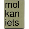Mol kan iets door Marieke Van Hooff