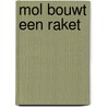 Mol bouwt een raket door Marieke Van Hooff