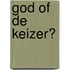 God of de keizer?