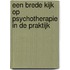 Een brede kijk op psychotherapie in de praktijk