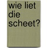 Wie liet die scheet? door Phyllis Hart