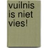 Vuilnis is niet vies!