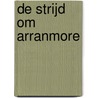 De strijd om Arranmore by Catherine Doyle