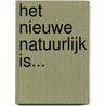 Het nieuwe natuurlijk is... by Vera Helleman