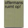 Offermans ruimt op! door Ruud Offermans