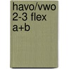 havo/vwo 2-3 FLEX A+B by Unknown