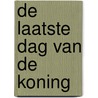 De laatste dag van de koning door Sander Kollaard