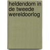 Heldendom in de Tweede Wereldoorlog by Nelleke Huisman