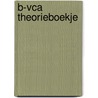 B-VCA Theorieboekje door Dirk Braam
