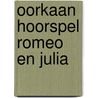 Oorkaan Hoorspel Romeo en Julia door Sanne Schuhmacher