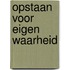 OPSTAAN VOOR EIGEN WAARHEID
