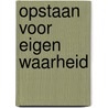 OPSTAAN VOOR EIGEN WAARHEID by Trienke Minkema