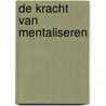 De kracht van mentaliseren by Miriam van Vessem