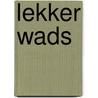 Lekker Wads by Lodewijk Dros