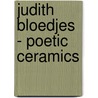 Judith Bloedjes - Poetic Ceramics by M. Leij