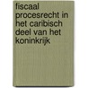 Fiscaal procesrecht in het Caribisch deel van het Koninkrijk door Onbekend