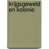 Krijgsgeweld en kolonie door Thijs Brocades Zaalberg