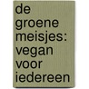 De Groene Meisjes: vegan voor iedereen by Merel Wildschut