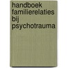 Handboek familierelaties bij psychotrauma door Trudy Mooren