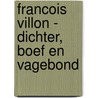 Francois Villon - dichter, boef en vagebond by Sylvia Weve