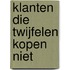 Klanten die twijfelen kopen niet