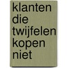 Klanten die twijfelen kopen niet by Simon van Duivenvoorde
