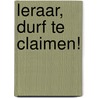 Leraar, durf te claimen! door Thijs Roovers