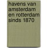 Havens van Amsterdam en Rotterdam sinds 1870 door Wouter Heijveld