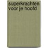 Superkrachten voor je hoofd