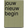 Jouw nieuw begin by Chantal Abrams-Reijme