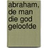 Abraham, de man die God geloofde