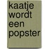 Kaatje wordt een popster