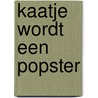 Kaatje wordt een popster door Marjolein van der Gaag